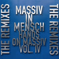 Massiv in Mensch - Hands on Massiv Vol. IV - The Remixes